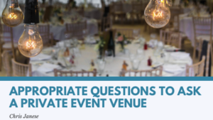 Appropriate Questions to Ask a Private Event Venue - Chris Janese