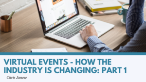 Virtual Events - How the Industry is Changing: Part One- Chris Janese